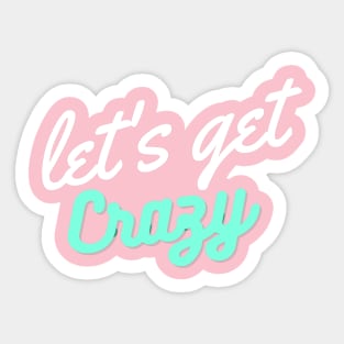 Let's get Crazy Sticker